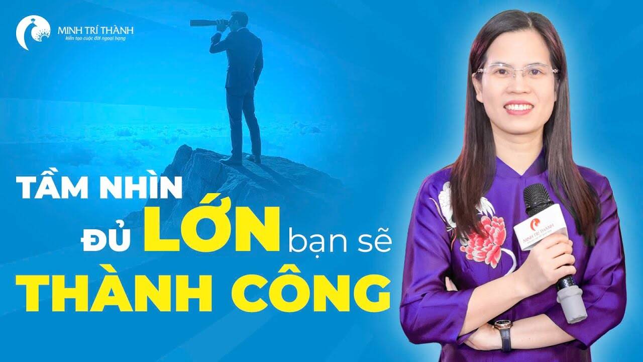 Bạn sẽ thành công khi có một tầm nhìn đủ lớn